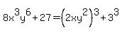 8x%5E3y%5E6+%2B+27+=+%282xy%5E2%29%5E3+%2B+3%5E3