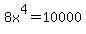 8x%5E4=10000