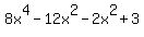 8x%5E4+-+12x%5E2+-+2x%5E2+%2B+3
