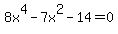 8x%5E4-7x%5E2-14=0