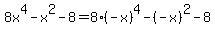 8x%5E4-x%5E2-8=8%28-x%29%5E4-%28-x%29%5E2-8