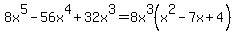 8x%5E5-56x%5E4%2B32x%5E3=8x%5E3%28x%5E2-7x%2B4%29