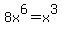 8x%5E6=x%5E3