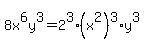 8x%5E6y%5E3=2%5E3%2A%28x%5E2%29%5E3%2Ay%5E3