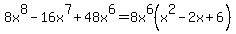 8x%5E8-16x%5E7%2B48x%5E6=8x%5E6%28x%5E2-2x%2B6%29