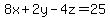 8x+%2B+2y+-+4z+=+25