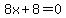 8x+%2B+8+=+0