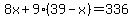 8x+%2B+9%2839-x%29+=+336