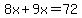 8x+%2B+9x+=+72
