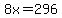 8x+=+296