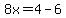 8x+=+4-6