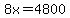 8x+=+4800