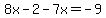 8x+-+2+-+7x+=+-9