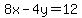 8x+-+4y+=+12