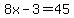 8x+-3=45