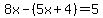 8x-%285x%2B4%29=5