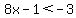 8x-1%3C-3
