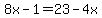 8x-1=23-4x