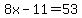8x-11=53