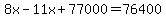 8x-11x%2B77000=76400