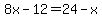 8x-12=24-x