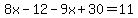 8x-12-9x%2B30=11