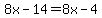 8x-14=8x-4