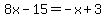 8x-15=-x%2B3