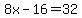 8x-16=32