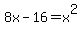 8x-16=x%5E2