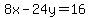 8x-24y=16