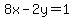 8x-2y=1