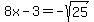 8x-3=-sqrt%2825%29