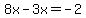 8x-3x=-2
