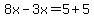 8x-3x=5%2B5