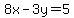 8x-3y=5