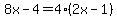 8x-4=4%282x-1%29