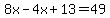 8x-4x%2B13=49