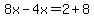 8x-4x=2%2B8