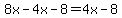 8x-4x-8=4x-8