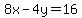 8x-4y=16