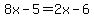 8x-5=2x-6