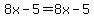 8x-5=8x-5