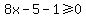 8x-5-1%3E=0