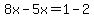 8x-5x=1-2