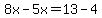 8x-5x+=+13-4