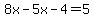 8x-5x-4=5