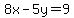 8x-5y=9