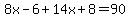 8x-6%2B14x%2B8=90
