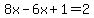 8x-6x%2B1=2
